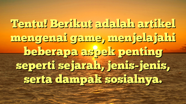 Dunia Game: Sejarah, Jenis, dan Dampak Sosial